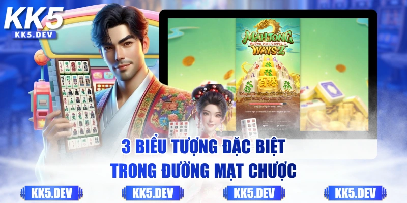 3 biểu tượng đặc biệt trong Đường Mạt Chược