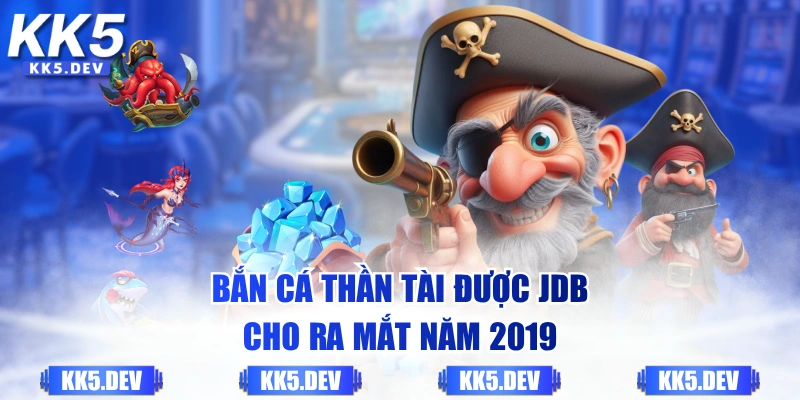 Bắn Cá Thần Tài được JDB cho ra mắt năm 2019