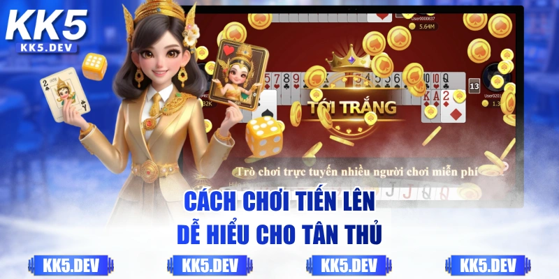 Cách chơi Tiến Lên dễ hiểu cho tân thủ