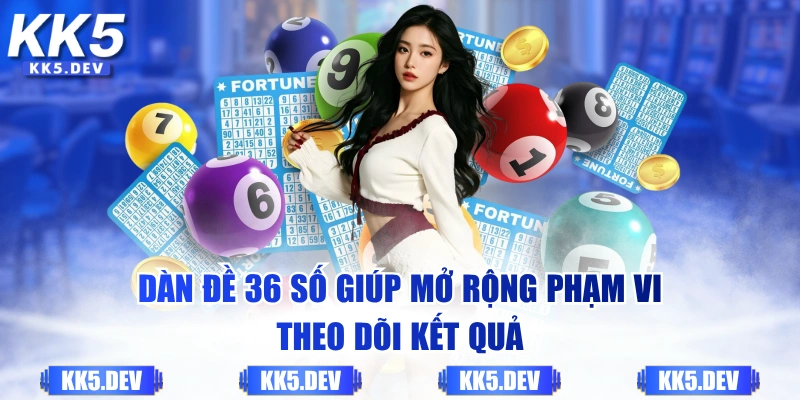 Dàn đề 36 số giúp mở rộng phạm vi theo dõi kết quả