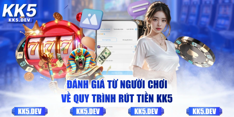 Đánh giá từ người chơi về quy trình rút tiền KK5