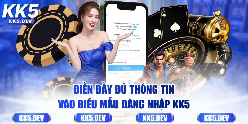 Điền đầy đủ thông tin vào biểu mẫu đăng nhập KK5