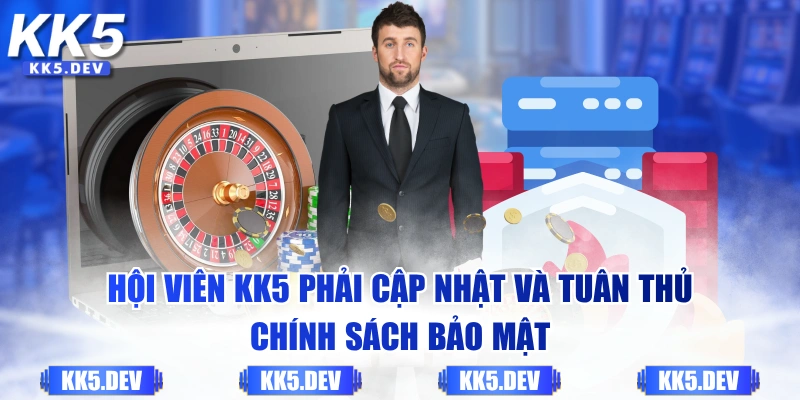 Hội viên KK5 phải cập nhật và tuân thủ chính sách bảo mật