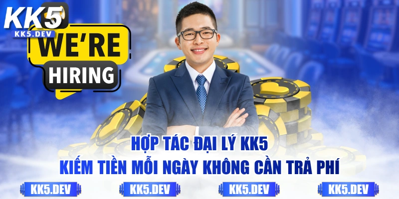 Hợp tác đại lý KK5 kiếm tiền mỗi ngày không cần trả phí