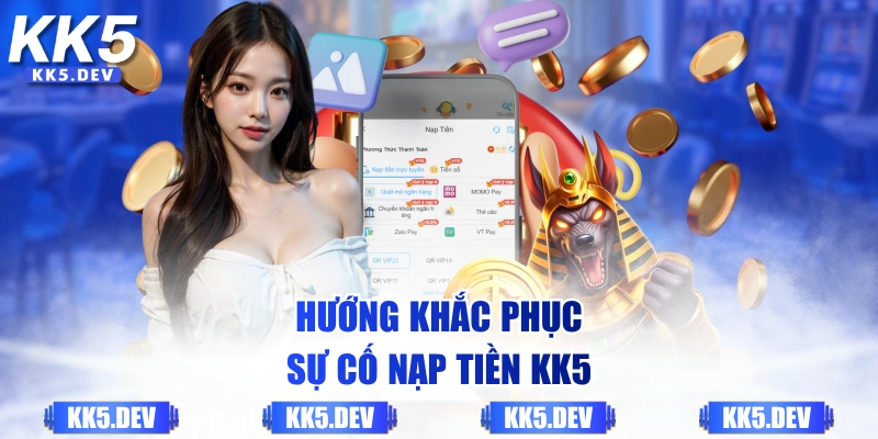Hướng khắc phục sự cố nạp tiền KK5