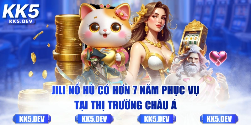 JILI nổ hũ có hơn 7 năm phục vụ tại thị trường châu Á
