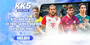 Kèo Châu Á Là Gì? Có Thực Sự Hiệu Quả Hơn Kiểu Cược Khác?