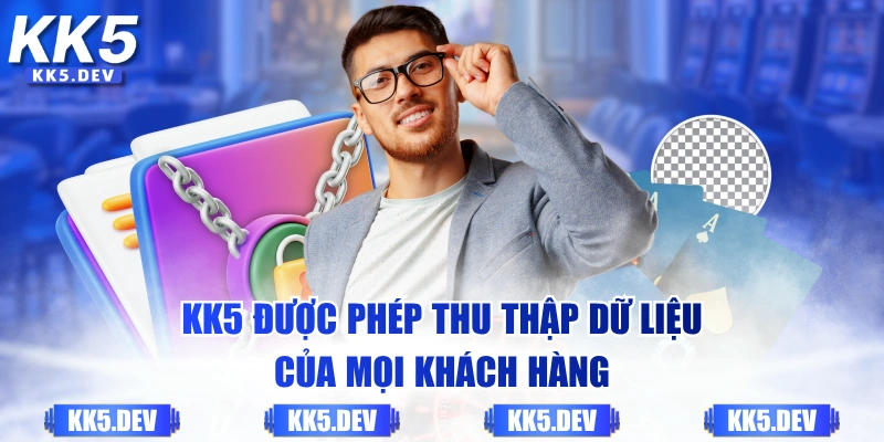 KK5 được phép thu thập dữ liệu của mọi khách hàng