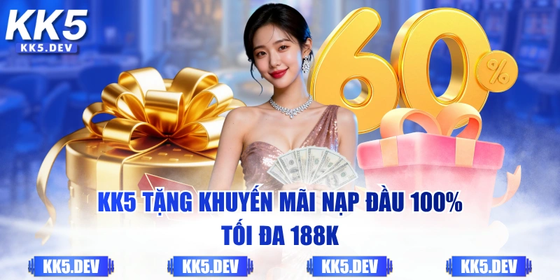 KK5 tặng khuyến mãi nạp đầu 100% tối đa 188k