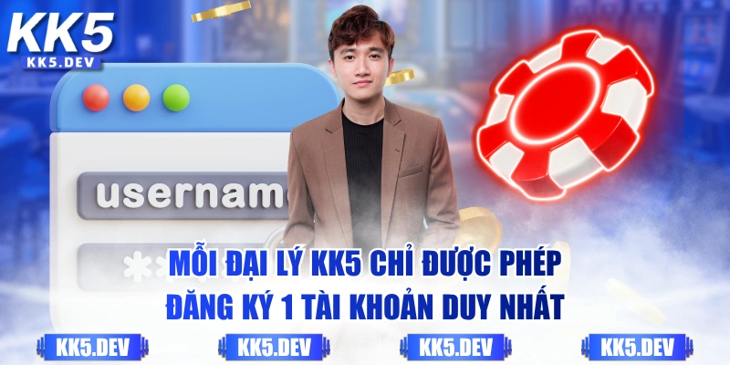 Mỗi đại lý KK5 chỉ được phép đăng ký 1 tài khoản duy nhất