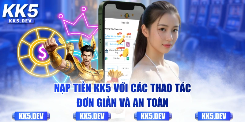 Nạp tiền KK5 với các thao tác đơn giản và an toàn