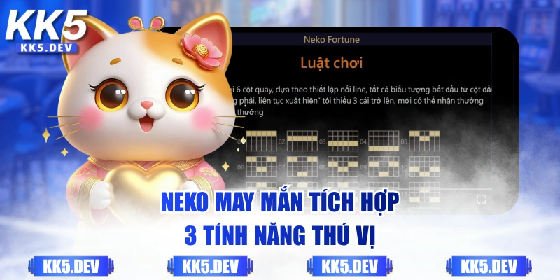 Neko May Mắn tích hợp 3 tính năng thú vị