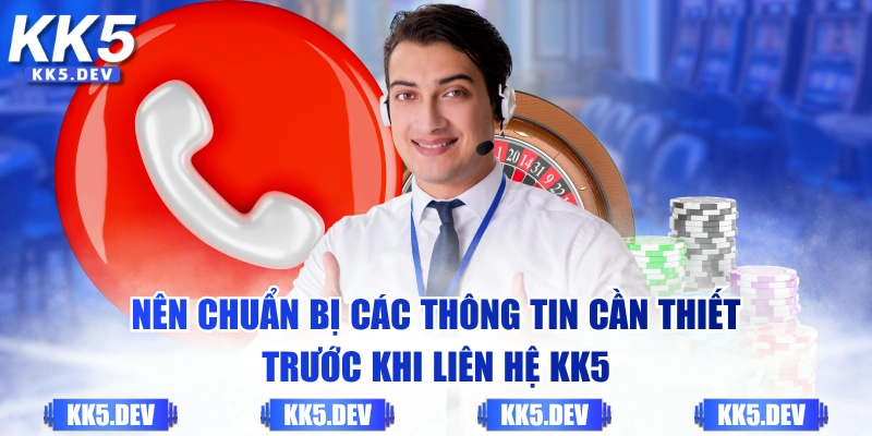 Nên chuẩn bị các thông tin cần thiết trước khi liên hệ KK5