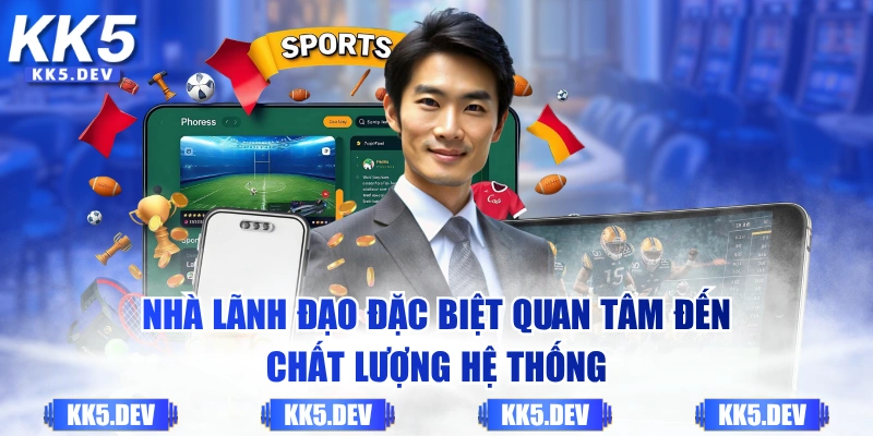 Nhà lãnh đạo đặc biệt quan tâm đến chất lượng hệ thống