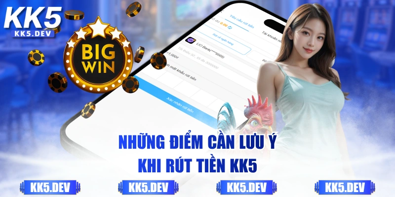 Những điểm cần lưu ý khi rút tiền KK5