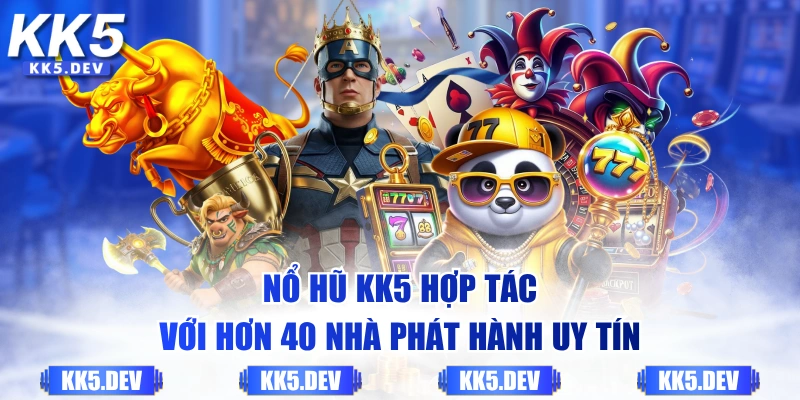 Nổ hũ KK5 hợp tác với hơn 40 nhà phát hành uy tín