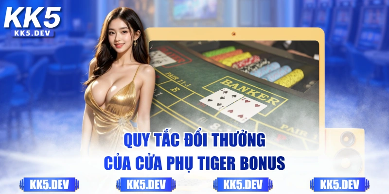 Quy tắc đổi thưởng của cửa phụ Tiger Bonus