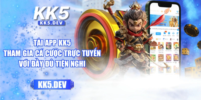 Tải App KK5 Tham Gia Cá Cược Trực Tuyến Với Đầy Đủ Tiện Nghi