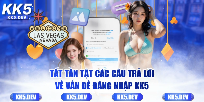 Tất tần tật các câu trả lời về vấn đề đăng nhập KK5