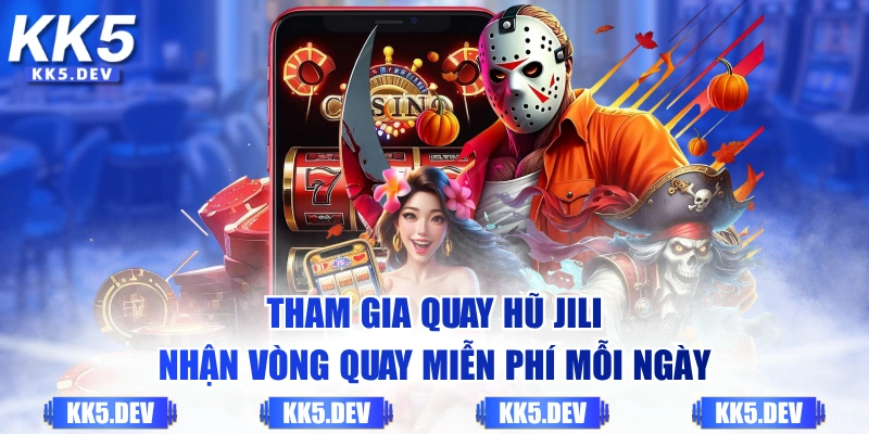 Tham gia quay hũ JILI nhận vòng quay miễn phí mỗi ngày