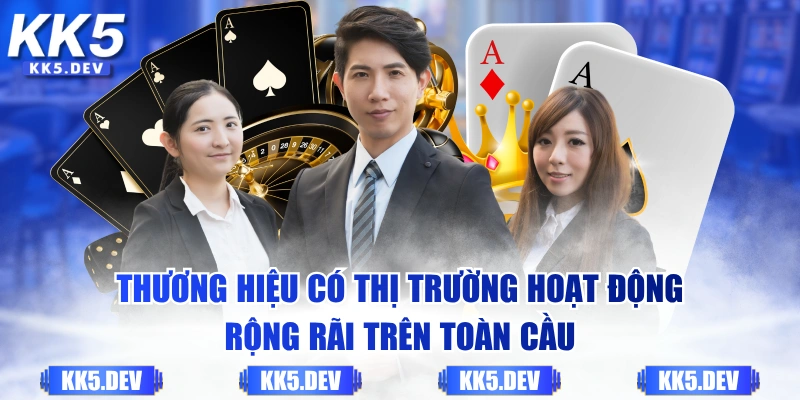 Thương hiệu có thị trường hoạt động rộng rãi trên toàn cầu