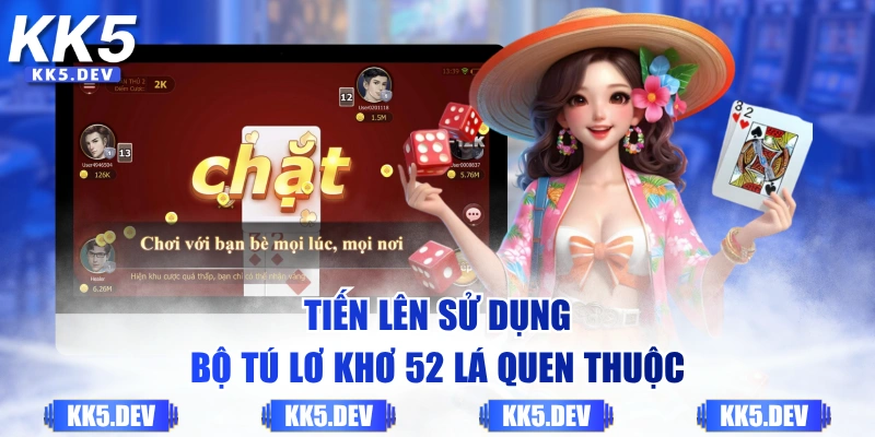 Tiến Lên sử dụng bộ Tú Lơ Khơ 52 lá quen thuộc