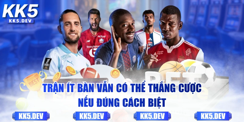 Trận ít bàn vẫn có thể thắng cược nếu đúng cách biệt