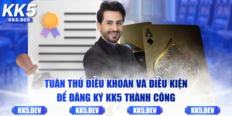 Tuân thủ điều khoản và điều kiện để đăng ký KK5 thành công